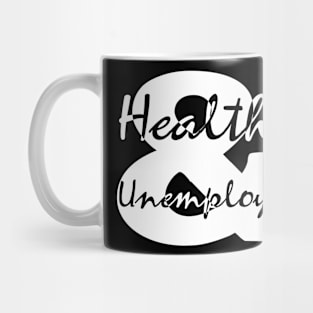 Healthy and Unemployed Mug